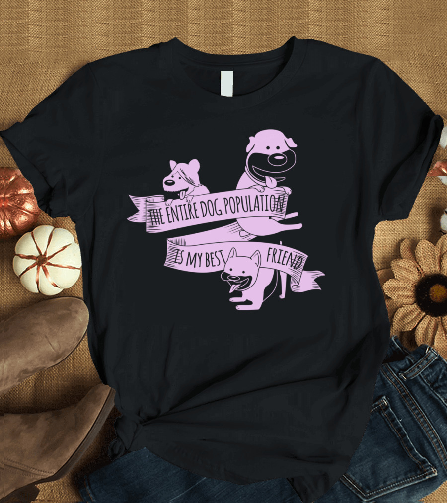 The Entire Dog Population Is My Best Friend Three Cartoons T-Shirt