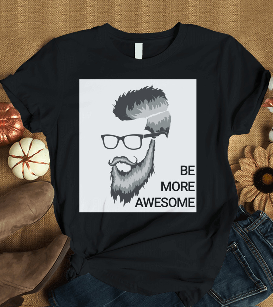 Jampy00 Be More Awesome Thing Beard Glasses T-Shirt