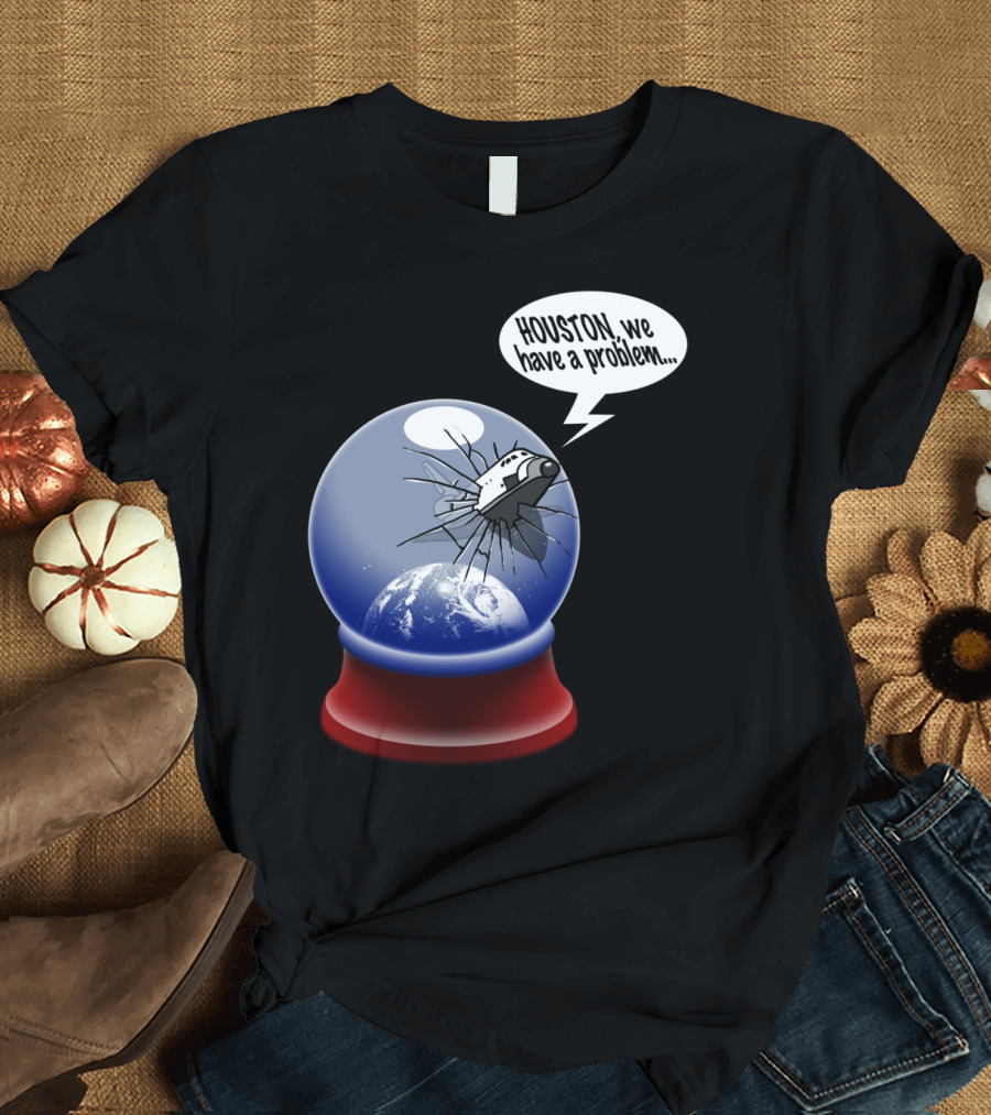 Houston We Have a Problem The Final Frontier T-Shirt