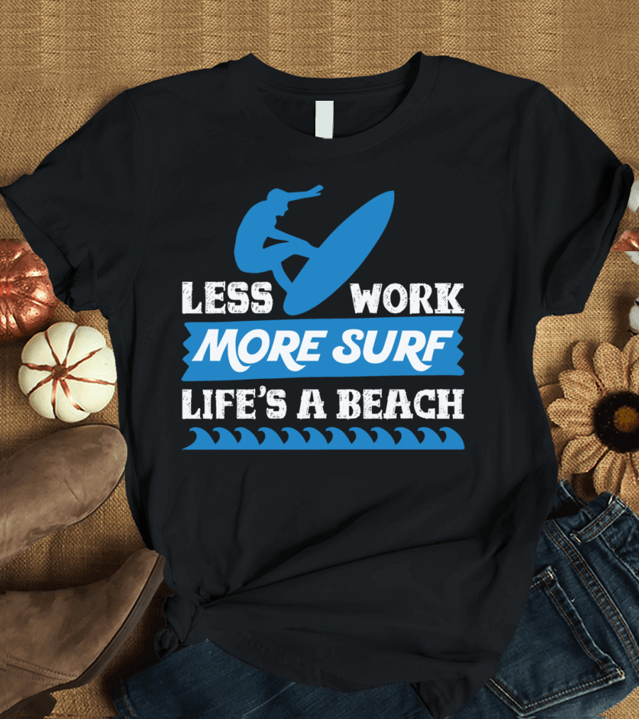Less Work More Surf Life's a Beach Surfing Silhouette Waves T-Shirt