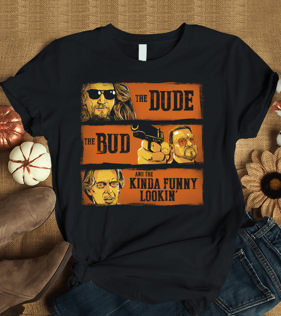The Dude The Bud And The Kinda Funny Lookin' T-Shirt
