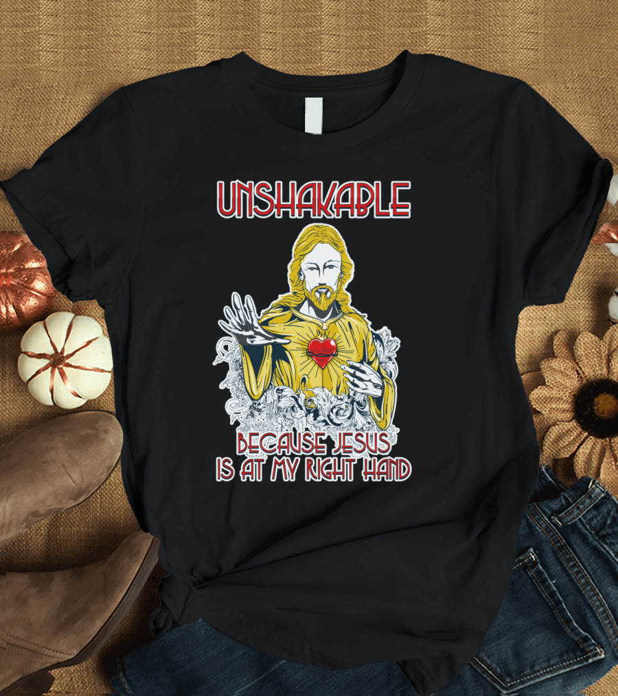 Unshakable Because Jesus Is at My Right Hand T-Shirt