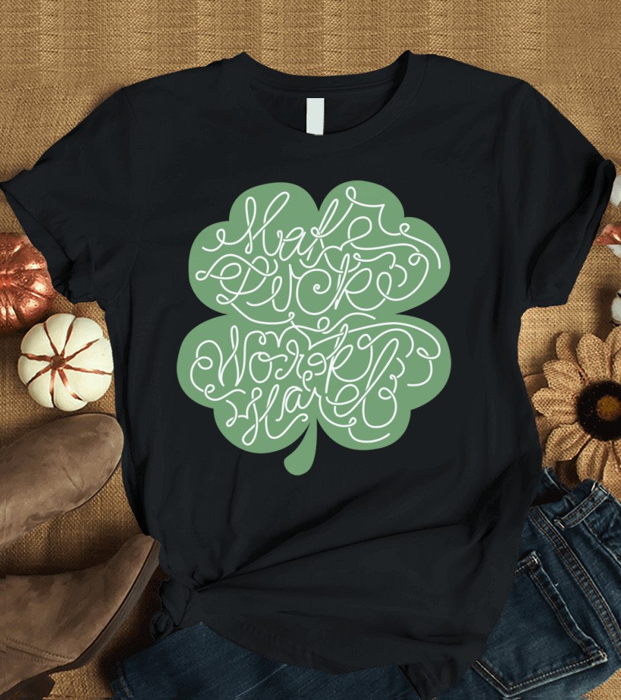 Make Luck Work Hard Clover T-Shirt