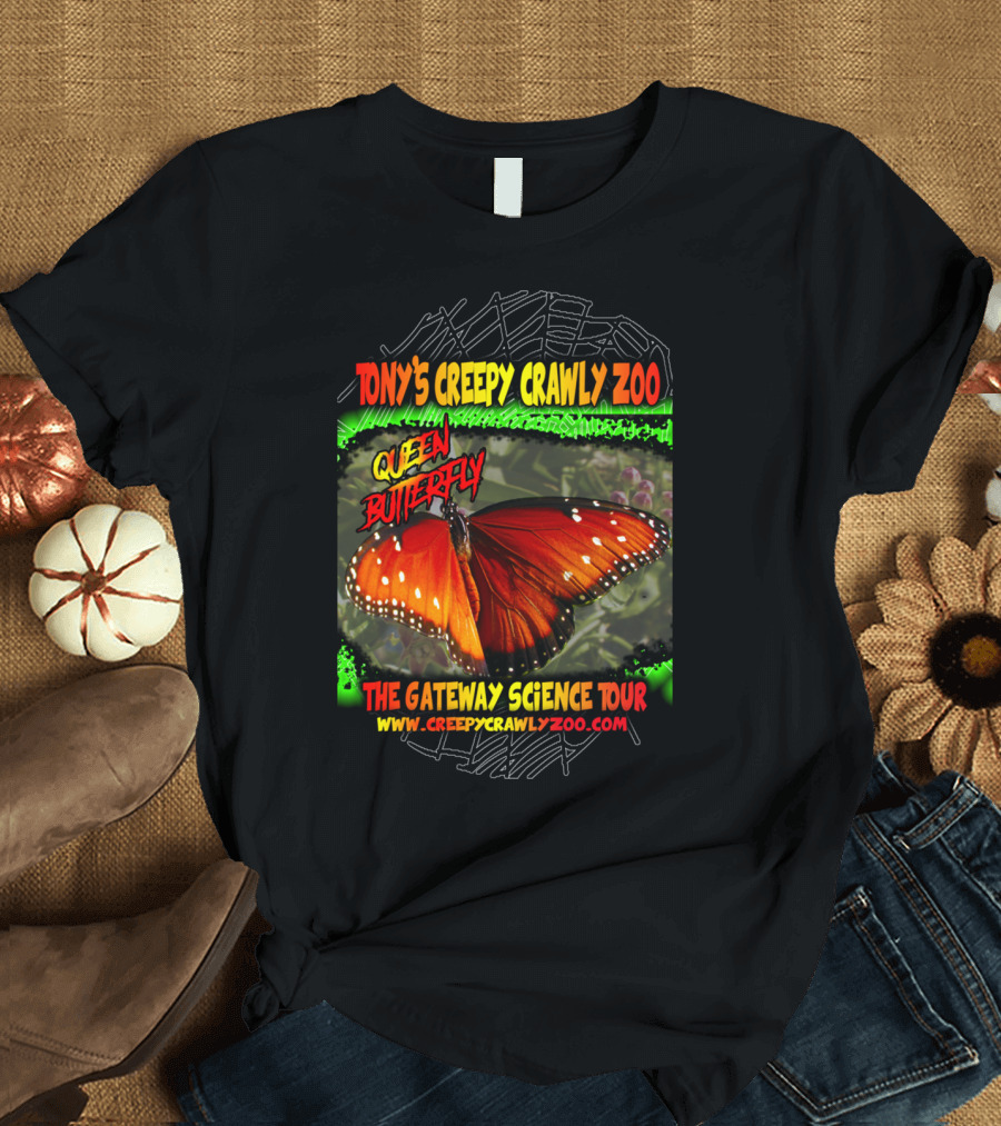 TONY'S CREEPY CRAWLY ZOO QUEEN BUTTERFLY THE GATEWAY SCIENCE TOUR WWW.CREEPYCRAWLYZOO.COM T-Shirt