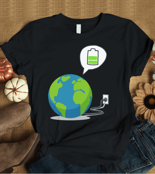 T-Shirt: Recharge The World Aky Plugged In Earth with Charging Battery T-Shirt Recharge The World Aky Plugged In Earth with Charging Battery T-Shirt