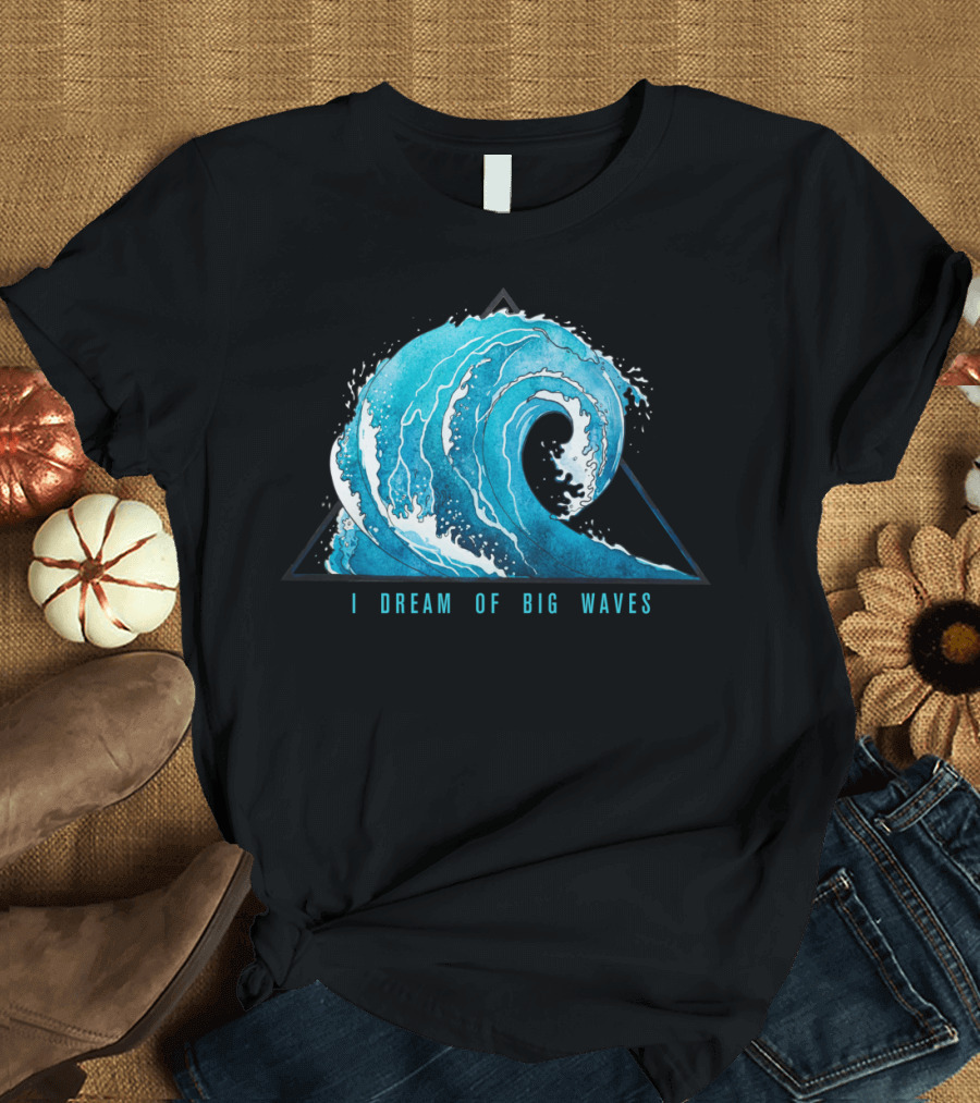I Dream of Big Waves Ocean Triangle T-Shirt