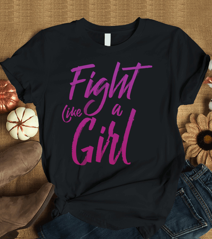 Fight Like A Girl Empowerment Phrase T-Shirt