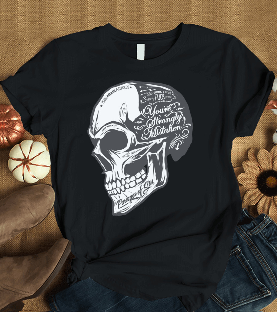 Born Again Assholes You’re Strongly Mistaken Parody of Sin T-Shirt