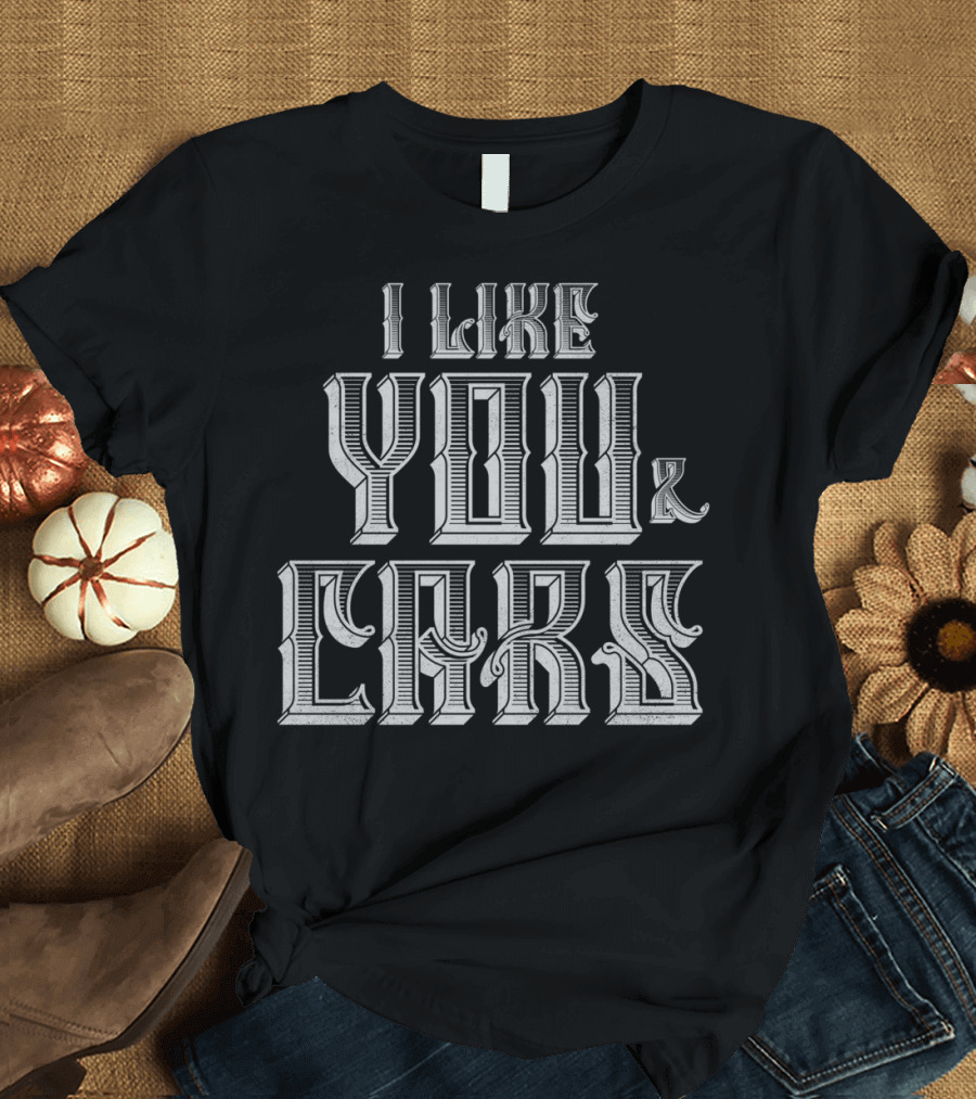 I Like You and Cars T-Shirt