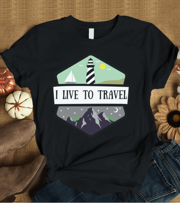 T-Shirt: I Live To Travel Lighthouse Mountains Night Sky Sailboat Sun Sea T-Shirt I Live To Travel Lighthouse Mountains Night Sky Sailboat Sun Sea T-Shirt