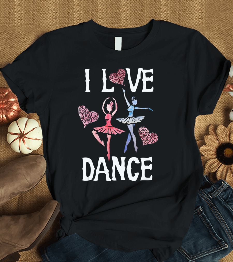 I Love Dance Ballet Hearts Ballerinas T-Shirt