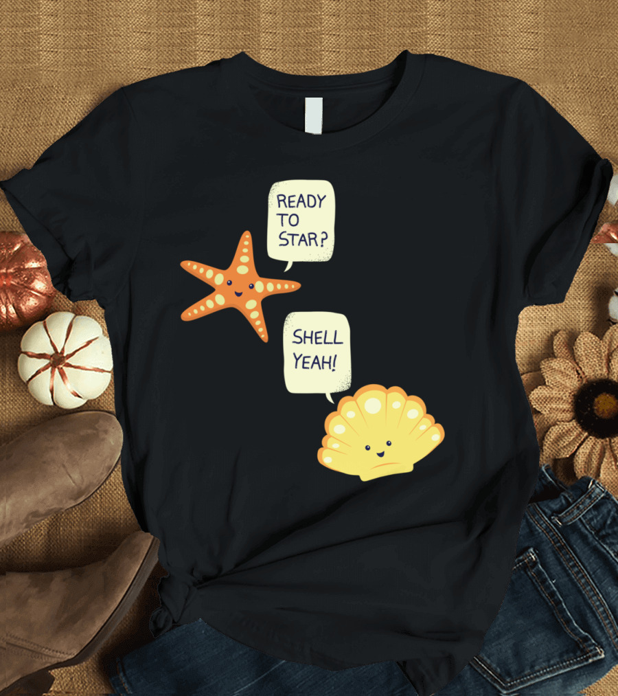 READY TO STAR SHELL YEAH Motivational Beach T-Shirt