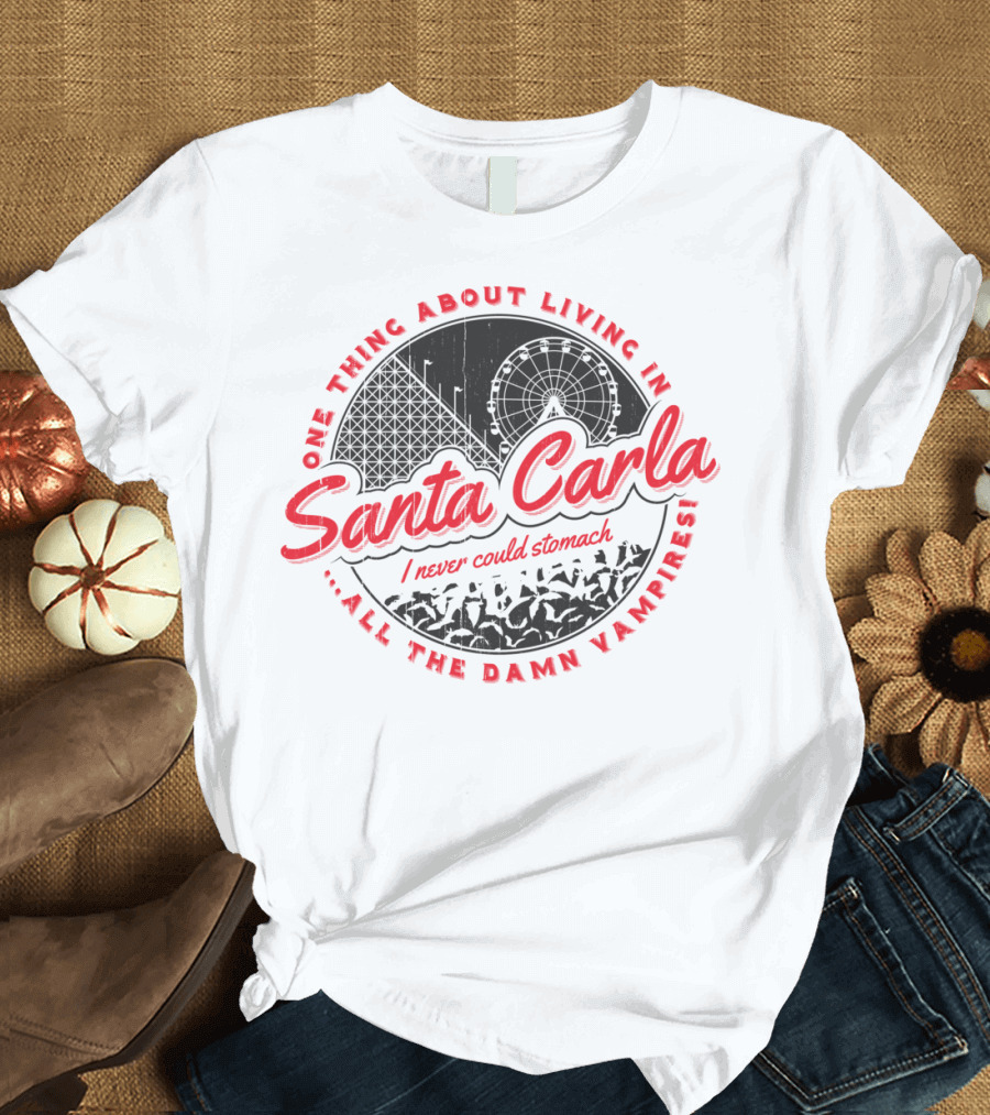 One Thing About Living In Santa Carla I Never Could Stomach All The Damn Vampires T-Shirt