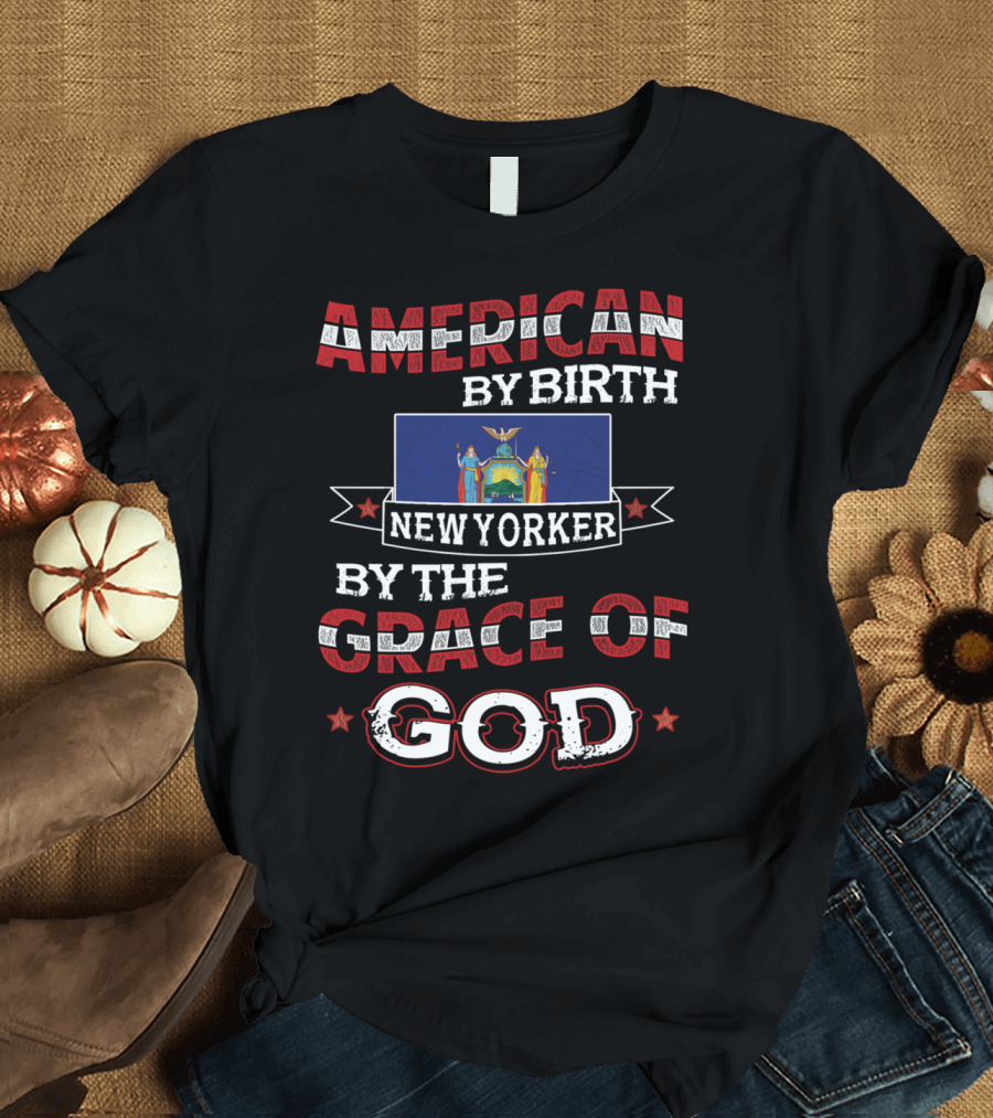 American By Birth New Yorker By The Grace Of God T-Shirt