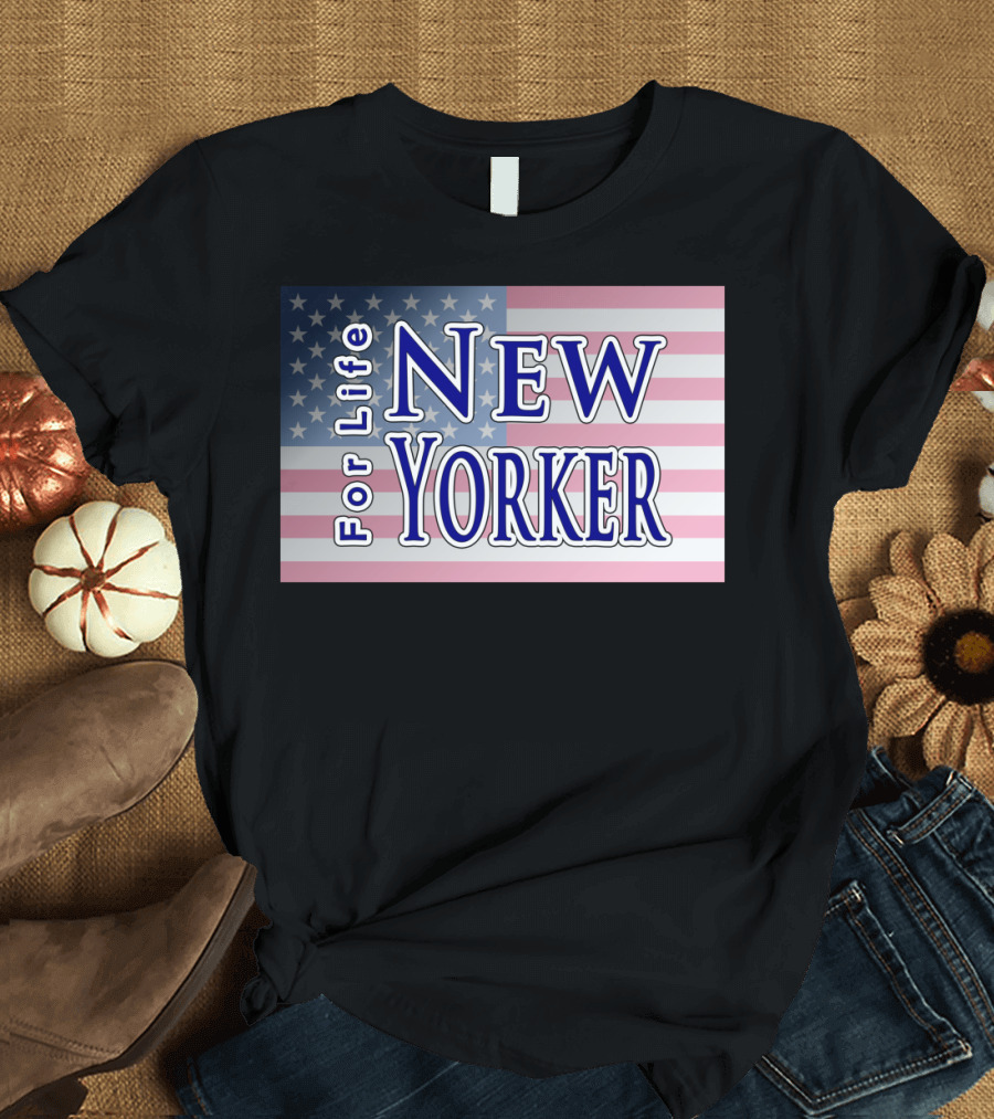 New Yorker For Life American Flag Background T-Shirt