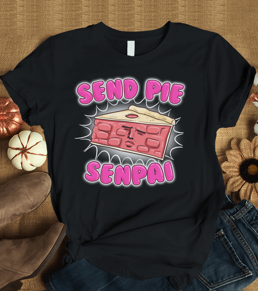 Send Pie Senpai T-Shirt