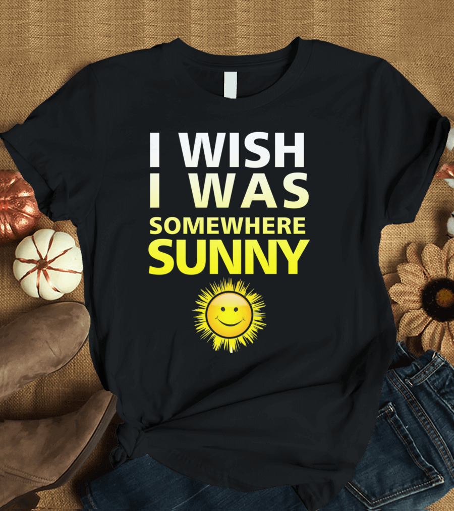 I Wish I Was Somewhere Sunny Beach Smiley Sun T-Shirt