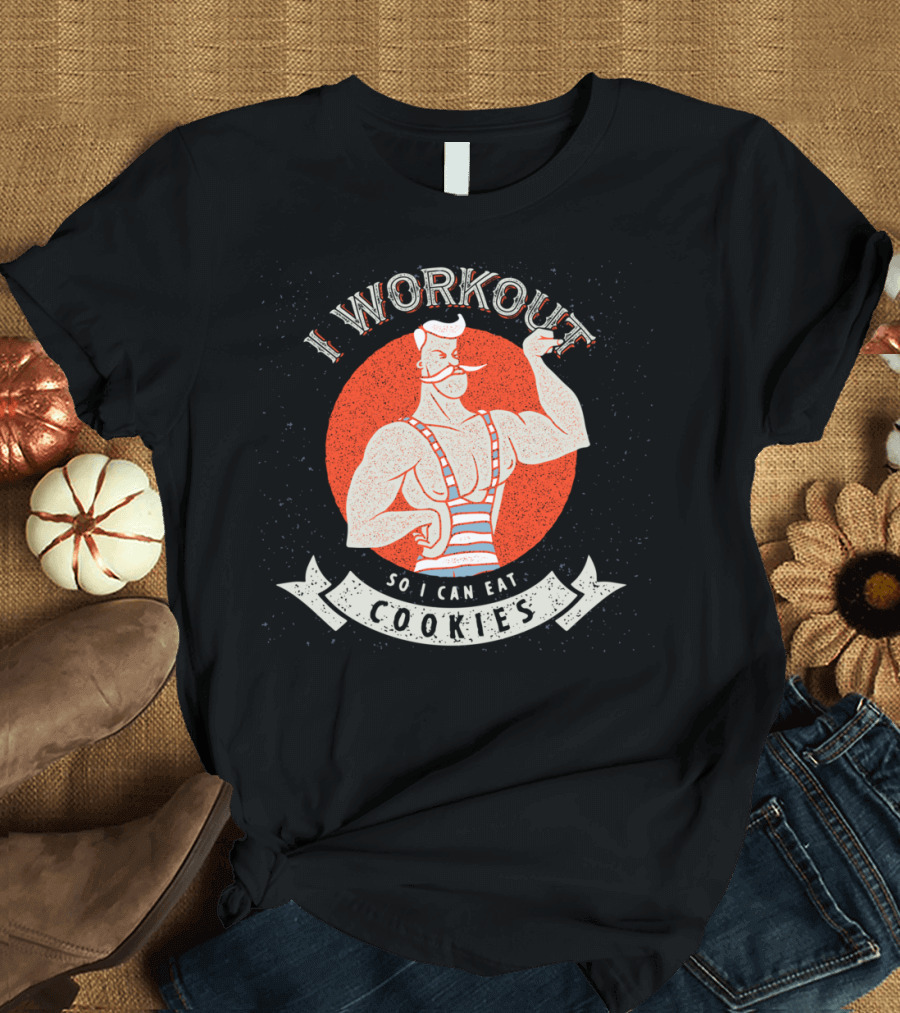 I Workout So I Can Eat Cookies Strongman Humor T-Shirt