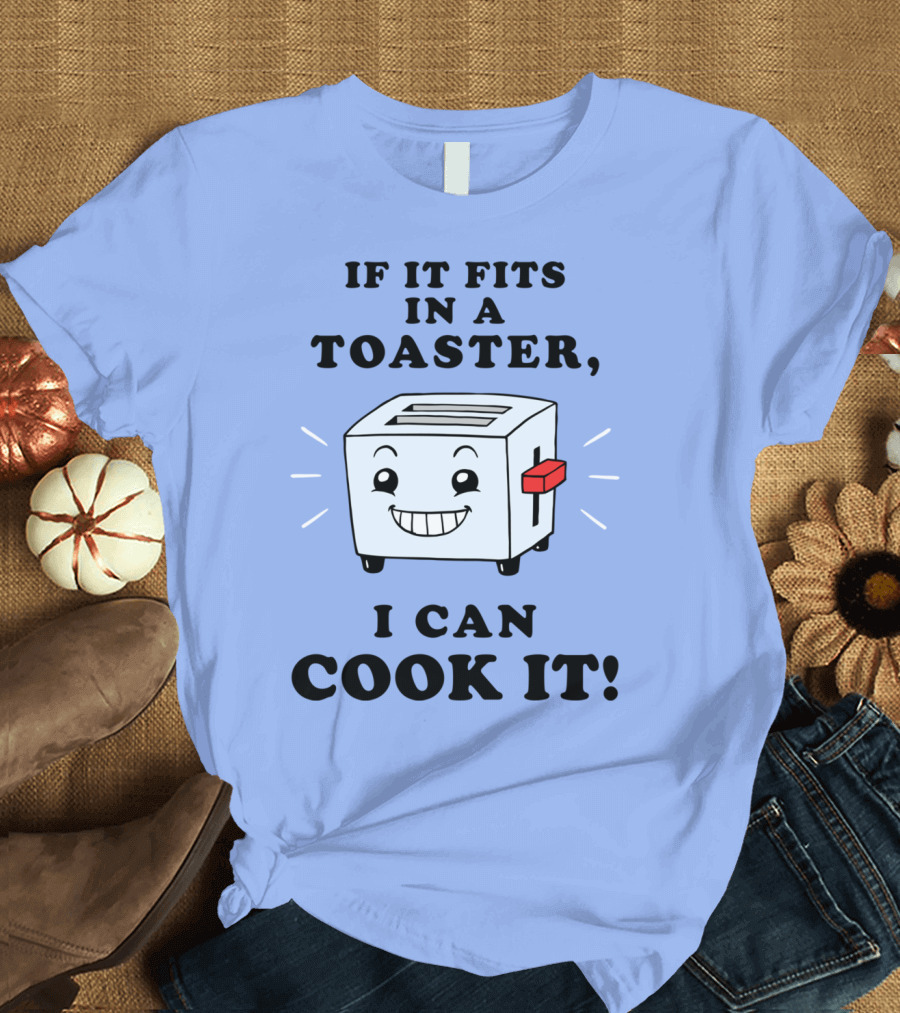 If It Fits In A Toaster I Can Cook It with Smiling Toaster T-Shirt