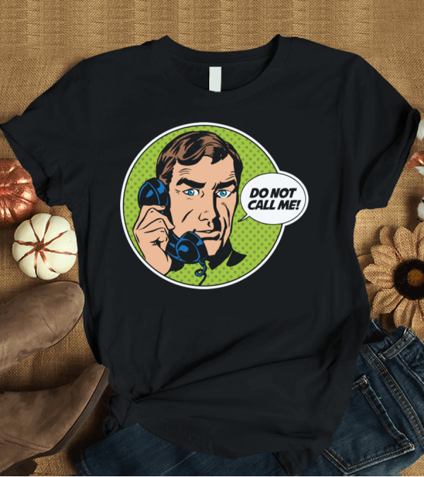 T-Shirt: Retro Comic Do Not Call Me Pop T-Shirt Retro Comic Do Not Call Me Pop T-Shirt