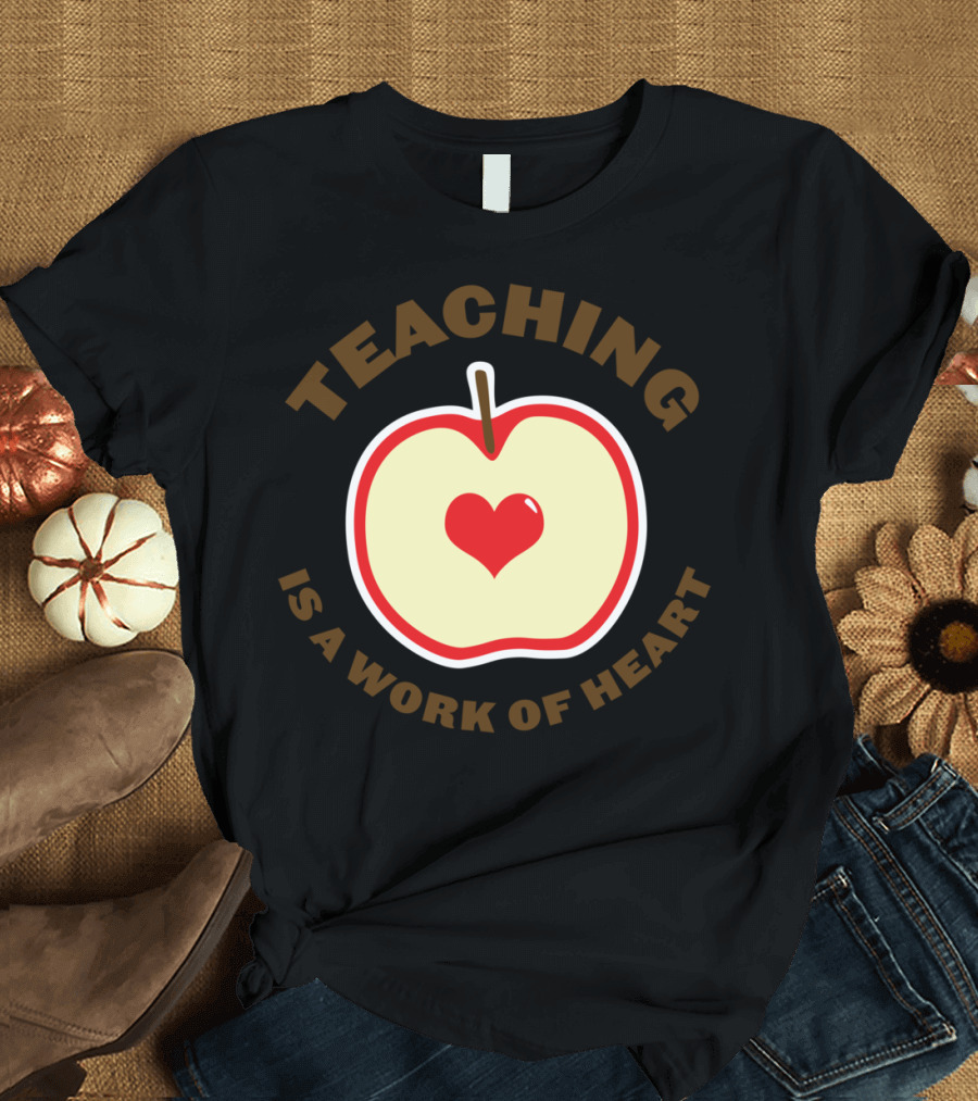 Teaching Is A Work Of Heart Apple Heart T-Shirt