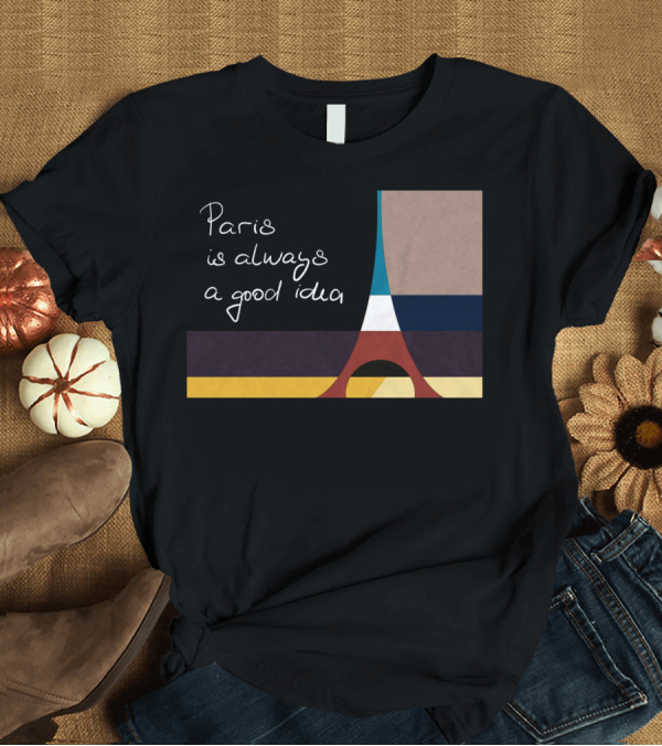 T-Shirt: Paris Always a Good Idea Eiffel Tower T-Shirt Paris Always a Good Idea Eiffel Tower T-Shirt