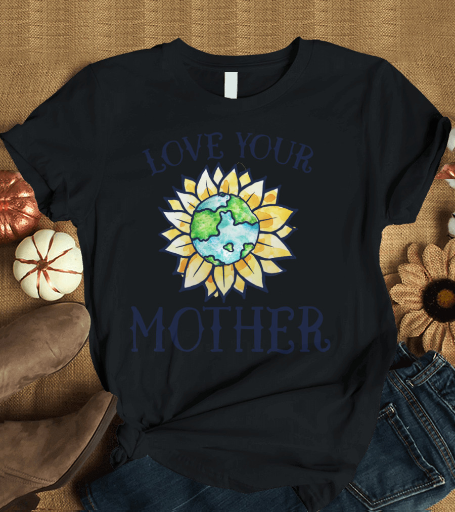 Love Your Mother Earth Sunflower Globe T-Shirt
