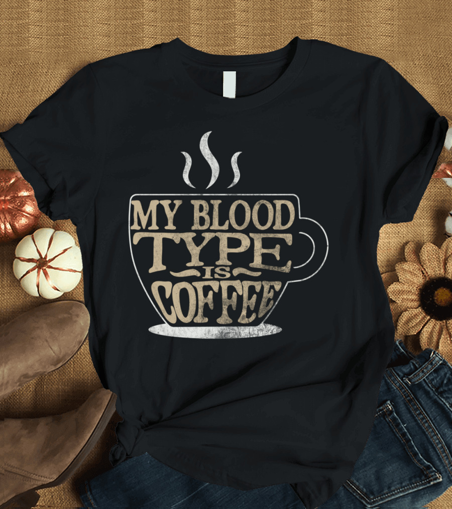 My Blood Type Is Coffee Cup Silhouette with Steam T-Shirt