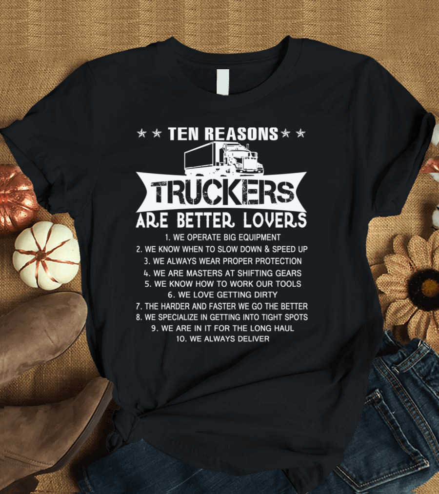 TEN REASONS TRUCKERS ARE BETTER LOVERS T-Shirt