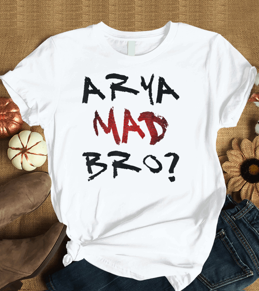 Arya Mad Bro? T-Shirt