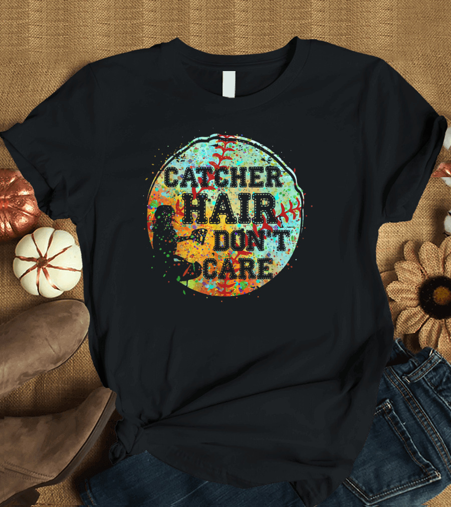 Catcher Hair Don't Care Softball Catcher T-Shirt