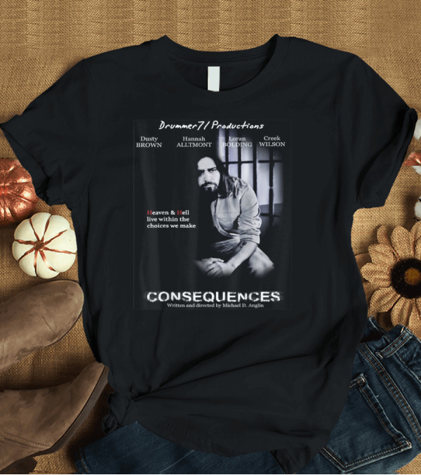 T-Shirt: Drummer71 Productions Consequences Heaven and Hell Choices Michael D. Anglin T-Shirt Drummer71 Productions Consequences Heaven and Hell Choices Michael D. Anglin T-Shirt