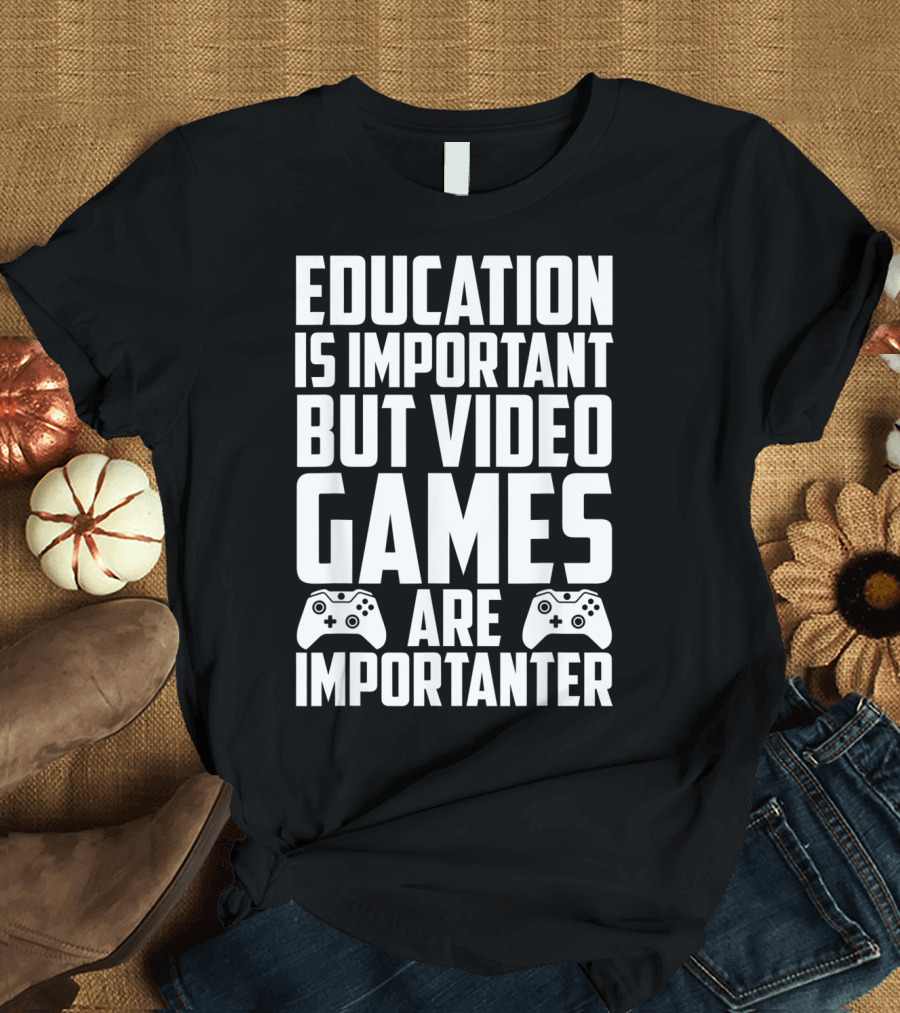 Education Is Important But Video Games Are Importanter Controllers T-Shirt