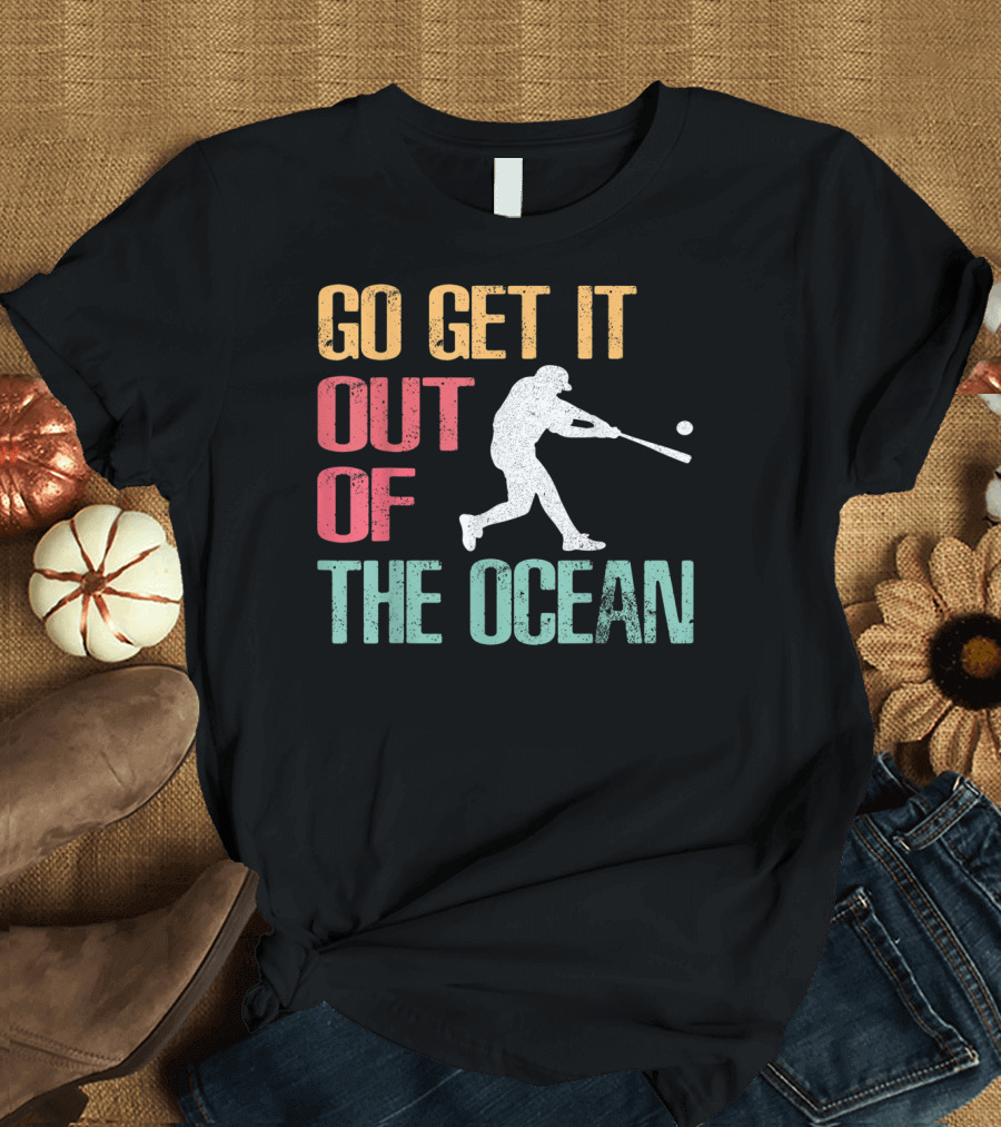 Go Get It Out Of The Ocean Baseball Player T-Shirt