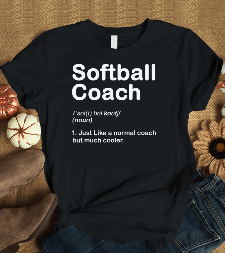 Softball Coach Definition Just Like a Normal Coach But Much Cooler T-Shirt