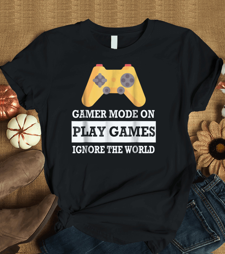 Gamer Mode On Play Games Ignore The World Controller T-Shirt