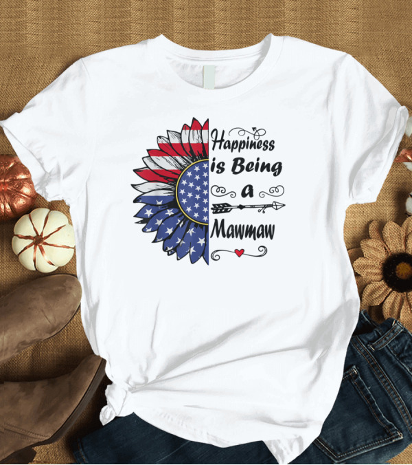 T-Shirt: Happiness Is Being A Mawmaw Sunflower American Flag Arrow T-Shirt Happiness Is Being A Mawmaw Sunflower American Flag Arrow T-Shirt