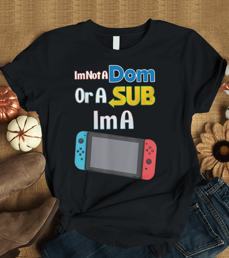 I'm Not a Dom or a Sub I'm a Video Game Console with Blue and Red Controllers T-Shirt