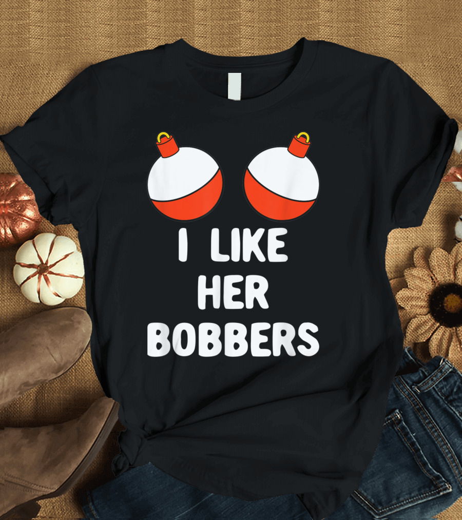 Men's Funny Fishing I Like Her Bobbers T-Shirt