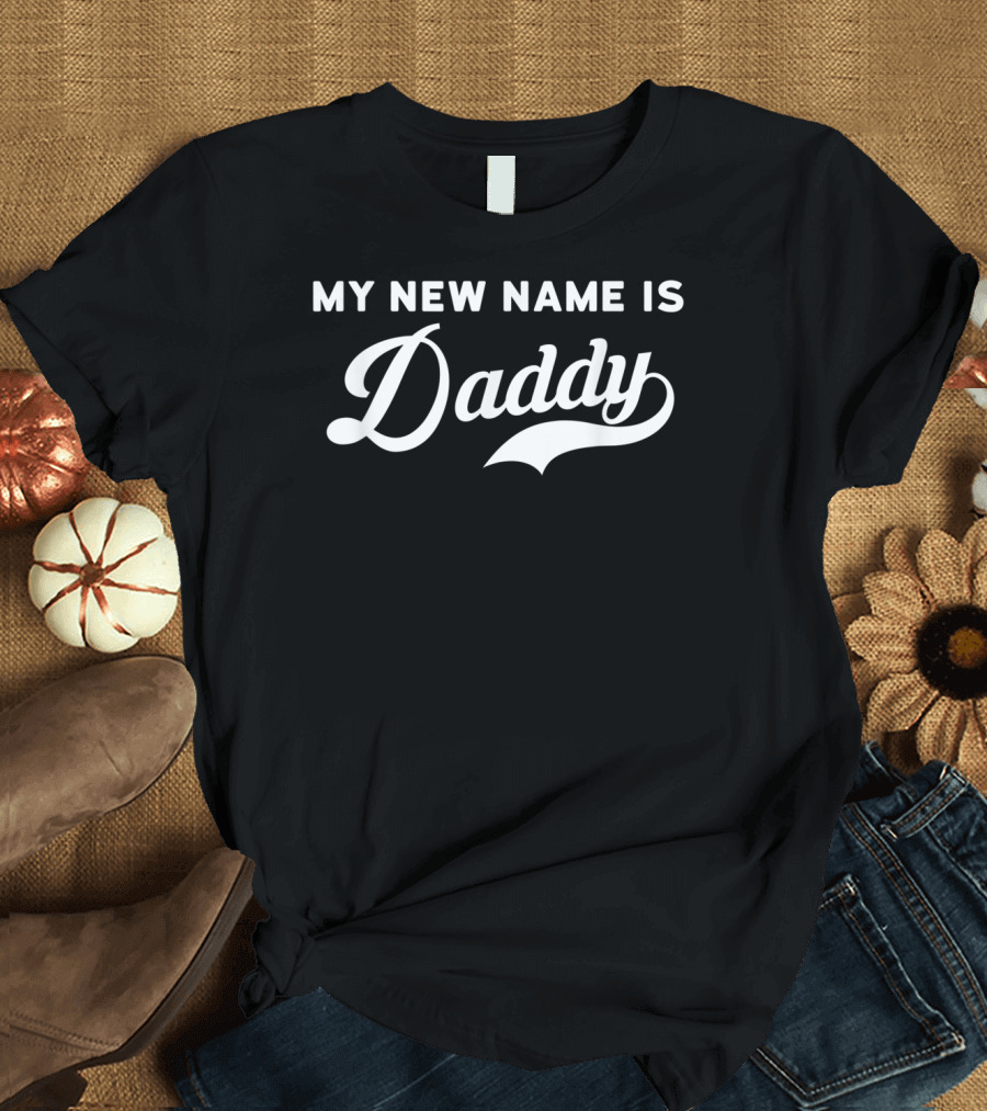 My New Name Is Daddy Mens Newborn Parents T-Shirt