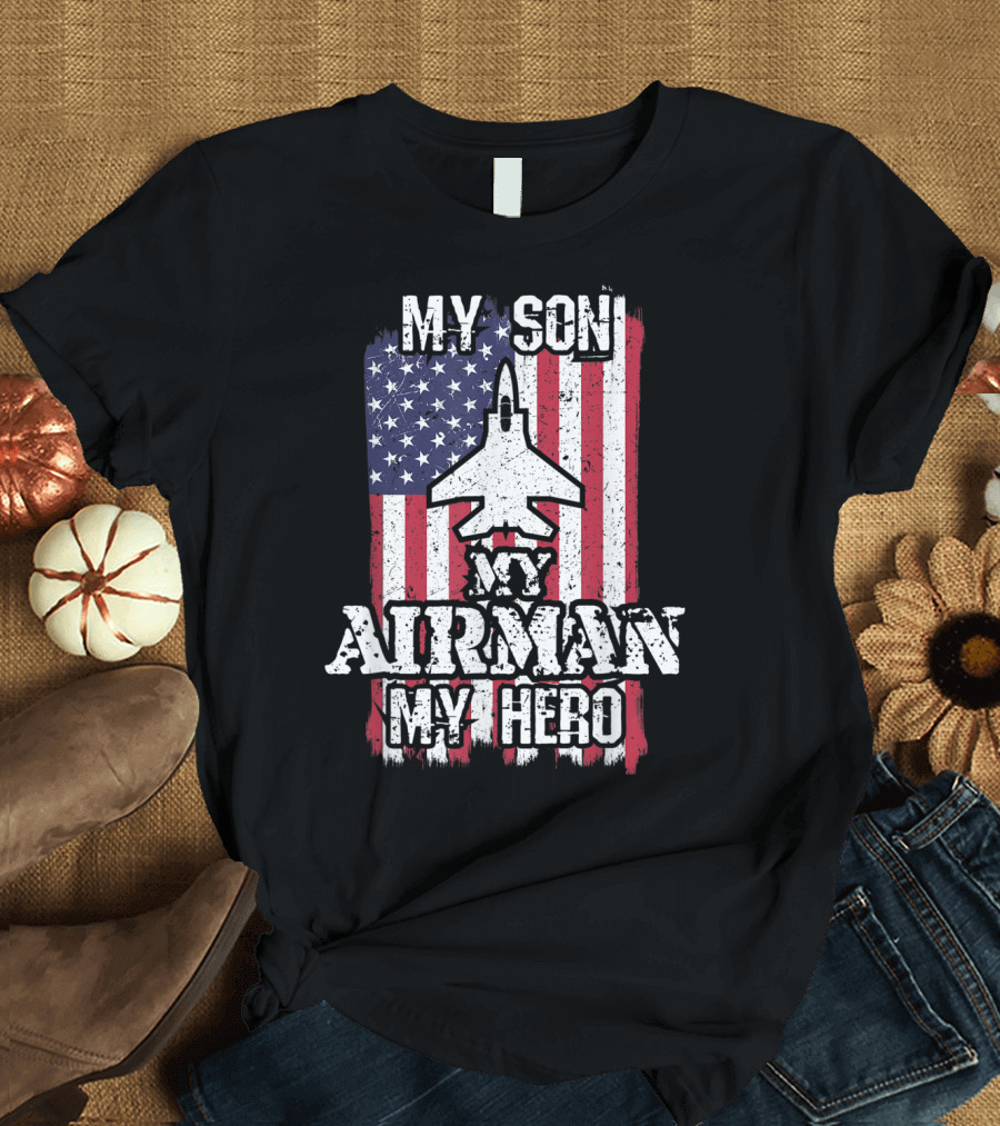 My Son My Airman My Hero American Flag Jet T-Shirt