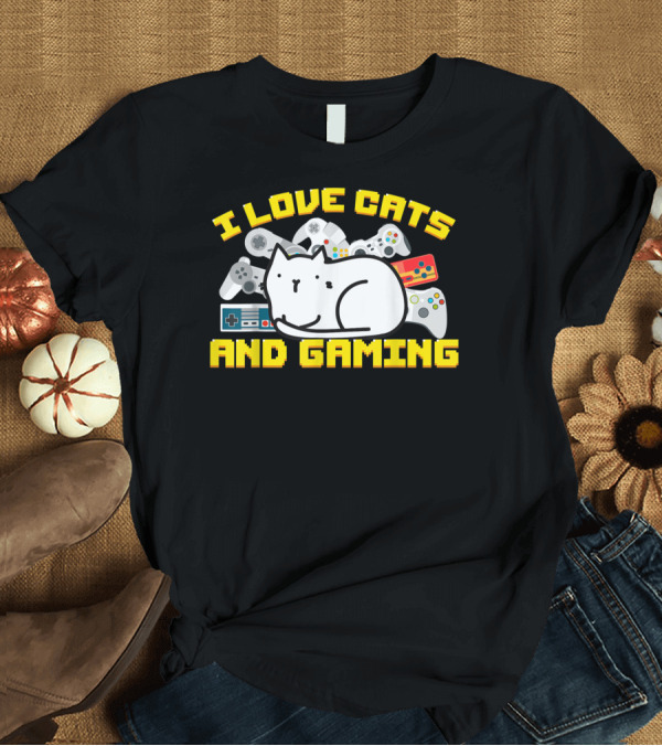 T-Shirt: I Love Cats and Gaming Video Game Lover Cute Birthday T-Shirt I Love Cats and Gaming Video Game Lover Cute Birthday T-Shirt