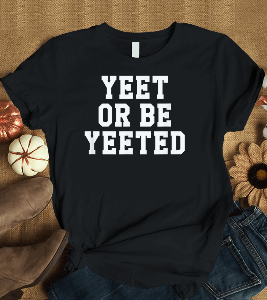 Yeet Or Be Yeeted Funny Video Game Gaming Meme T-Shirt