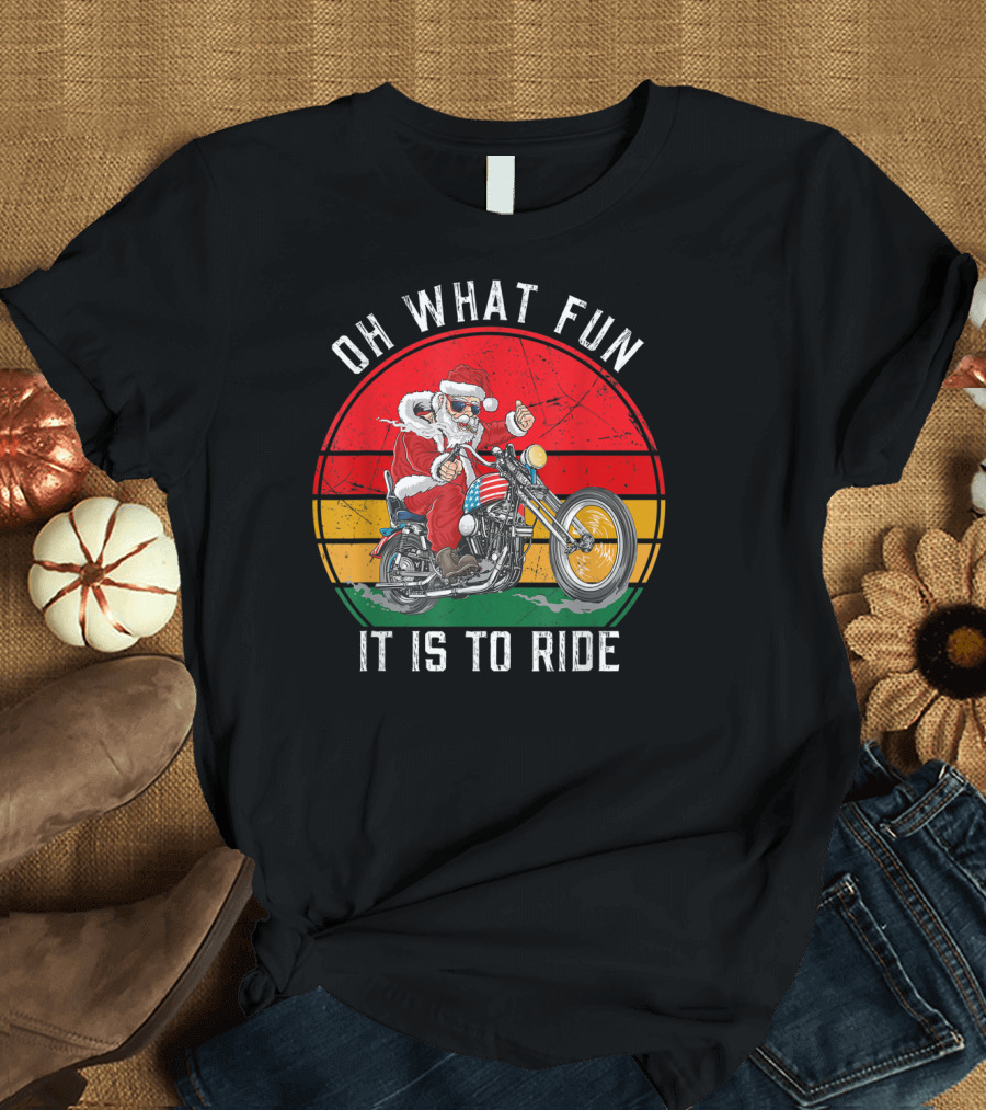 OH WHAT FUN IT IS TO RIDE BIKER SANTA MOTORCYCLE FAN MERRY T-Shirt