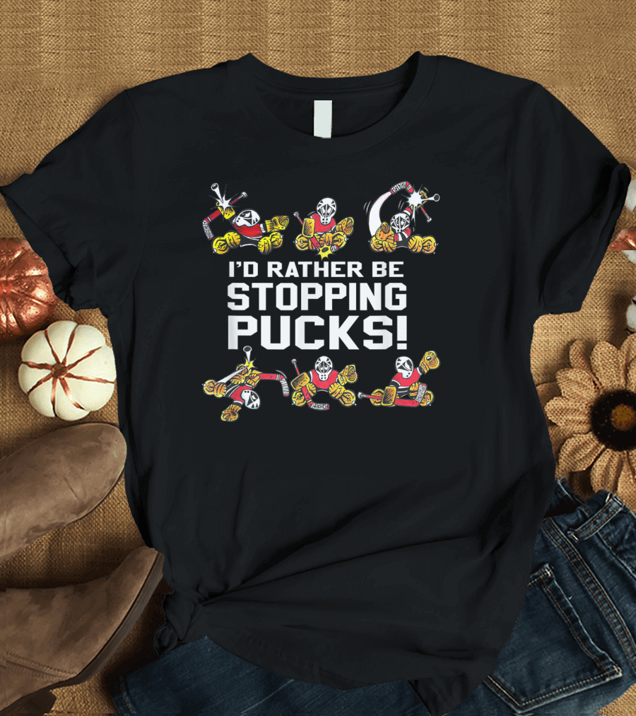 I'd Rather Be Stopping Pucks Small Saves Hockey Goalie T-Shirt