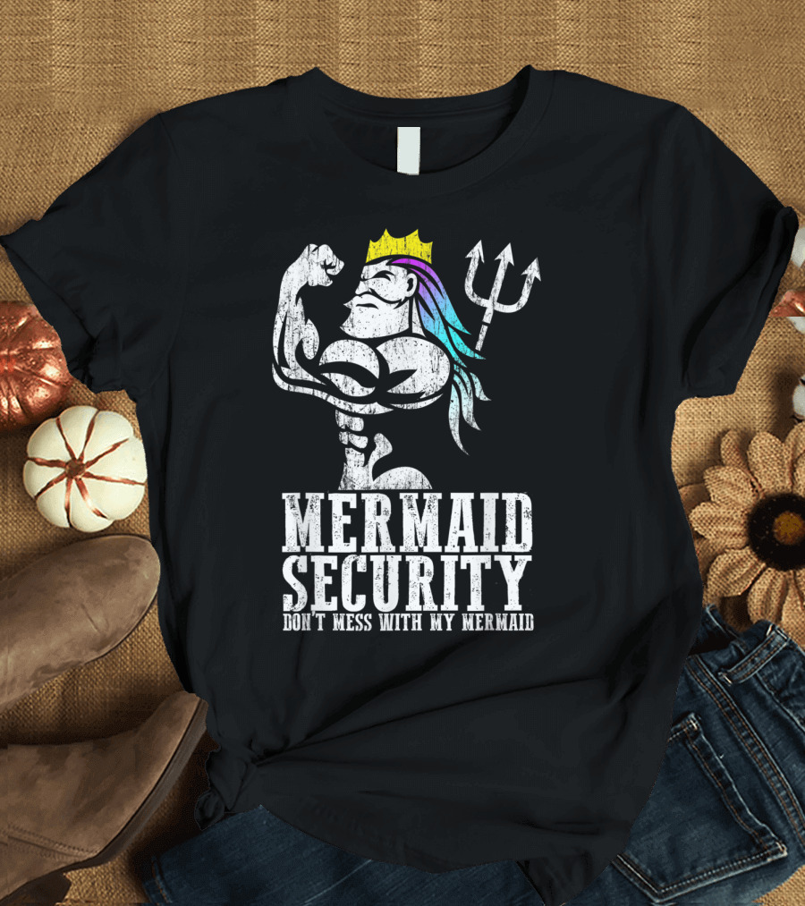 Mermaid Security Don't Mess With My Mermaid T-Shirt