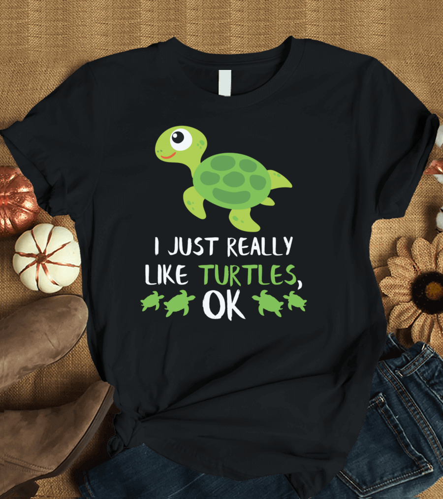 I Just Really Like Turtles OK Sea Turtle Beach Turtle T-Shirt