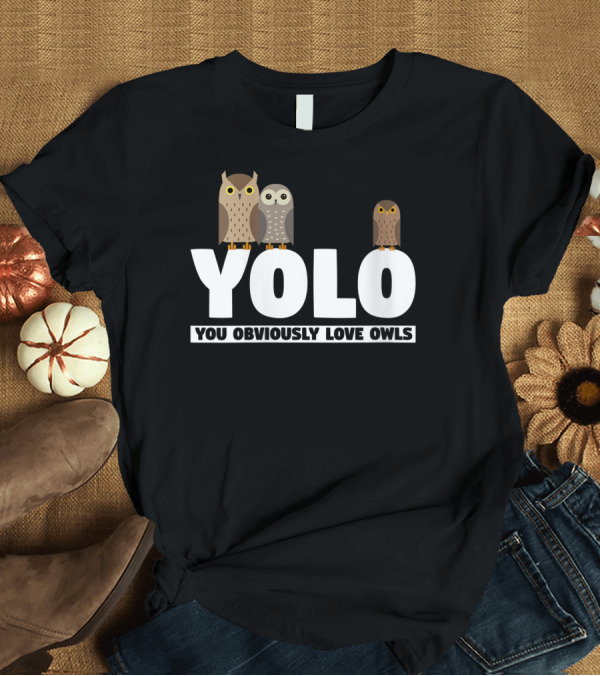 T-Shirt: YOLO You Obviously Love Owls Owl Trio T-Shirt YOLO You Obviously Love Owls Owl Trio T-Shirt