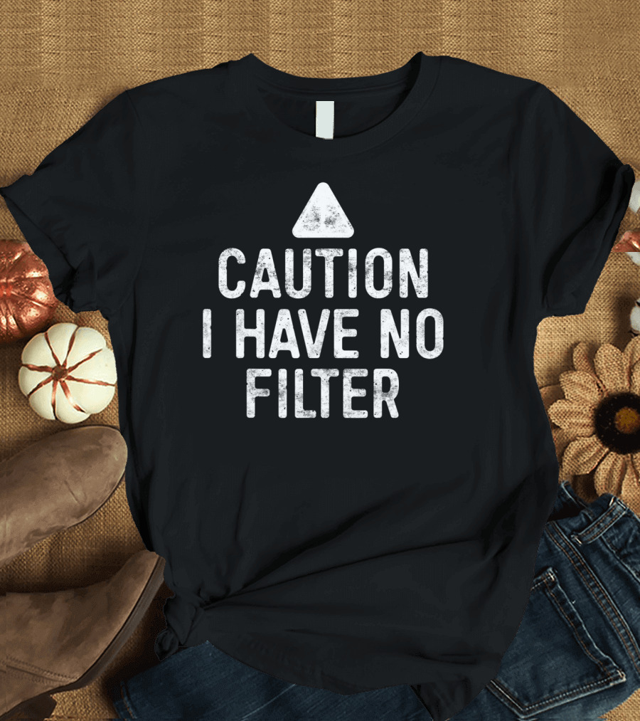 CAUTION I HAVE NO FILTER Vintage Triangle Warning T-Shirt