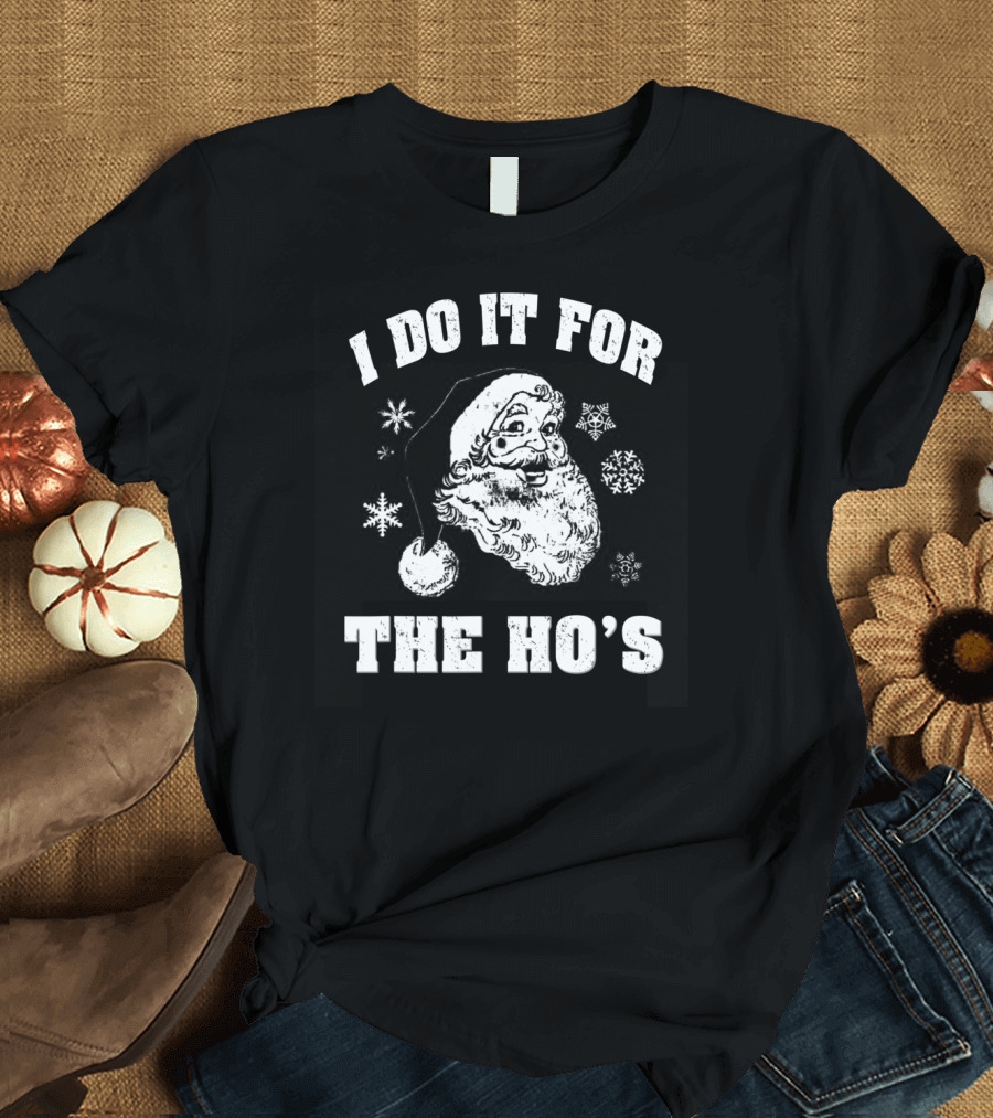 FUNNY SANTA I DO IT FOR THE HO'S SNOWFLAKE T-Shirt